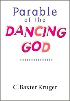 Parable of the Dancing God by C. Baxter Kruger