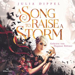 A Song to Raise a Storm by Julia Dippel