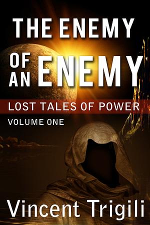 Lost Tales of Power: Volume One: The Enemy of an Enemy by Jack De Golia, Vincent Trigili