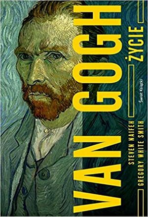 Van Gogh. Życie by Steven Naifeh, Gregory White Smith