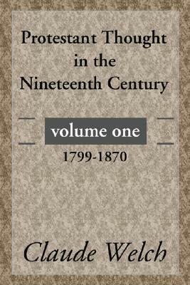 Protestant Thought in the Nineteenth Century, Volume 1 by Claude Welch