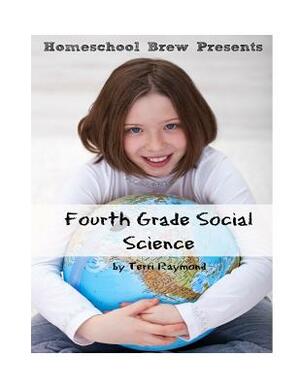 Fourth Grade Social Science: For Homeschool or Extra Practice by Terri Raymond