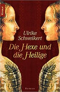 Die Hexe und die Heilige by Ulrike Schweikert