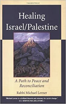 Healing Israel/Palestine: A Path to Peace and Reconciliation by Michael Lerner
