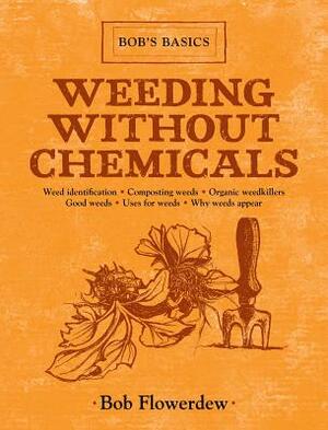 Weeding Without Chemicals: Bob's Basics by Bob Flowerdew