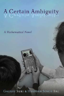 A Certain Ambiguity: A Mathematical Novel by Gaurav Suri, Hartosh Singh Ball