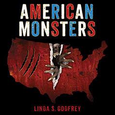 American Monsters: A History of Monster Lore, Legends, and Sightings in America by Linda S. Godfrey