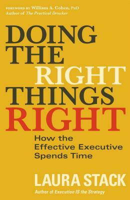 Doing the Right Things Right: How the Effective Executive Spends Time by Laura Stack