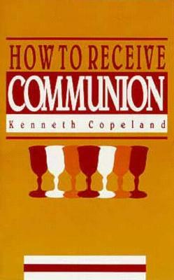 How to Receive Communion by Kenneth Copeland