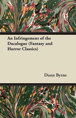 An Infringement of the Dacalogue (Fantasy and Horror Classics) by Donn Byrne