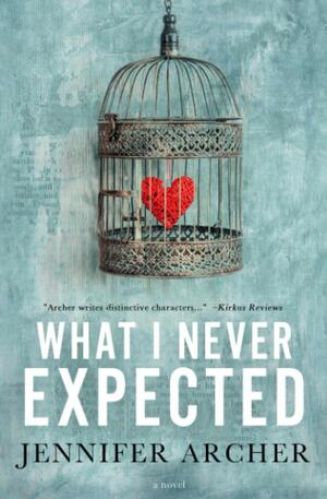 What I Never Expected: A Novel by Jennifer Archer