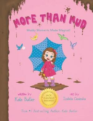 More Than Mud: Muddy Moments Made Magical by Kate Butler