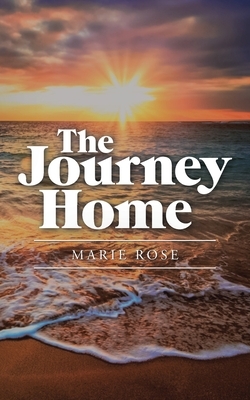 The Journey Home by Marie Rose