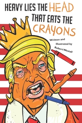 Heavy Lies the head that eats the crayons by Robert Westall