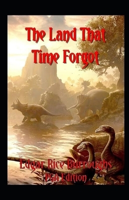 The Land That Time Forgot Illustrated by Edgar Rice Burroughs