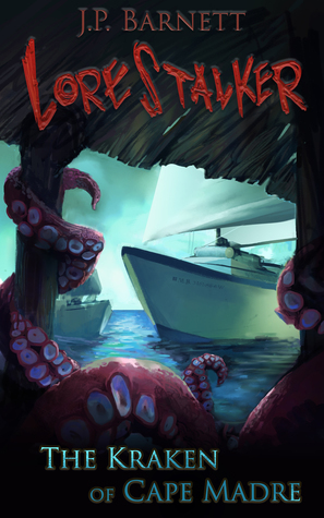 The Kraken of Cape Madre (Lorestalker #2) by J.P. Barnett