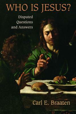 Who Is Jesus?: Disputed Questions and Answers by Carl E. Braaten