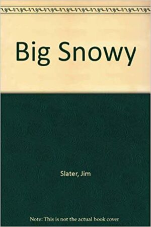 Big Snowy by Jim Slater