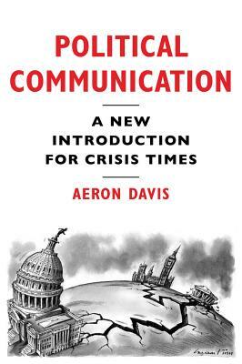 Political Communication: A New Introduction for Crisis Times by Aeron Davis