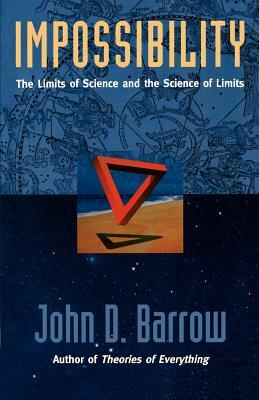 Impossibility: The Limits of Science and the Science of Limits by John D. Barrow