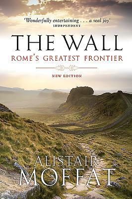 The Wall: Rome's Greatest Frontier by Alistair Moffat