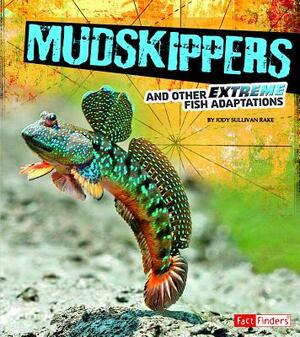 Mudskippers and Other Extreme Fish Adaptations by Jody S. Rake