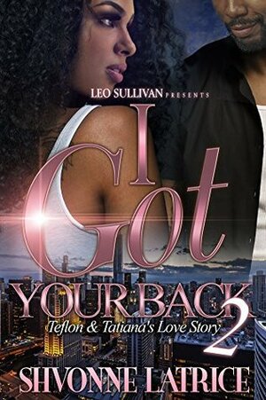 I Got Your Back 2: Teflon and Tatiana's Love Story by Shvonne Latrice