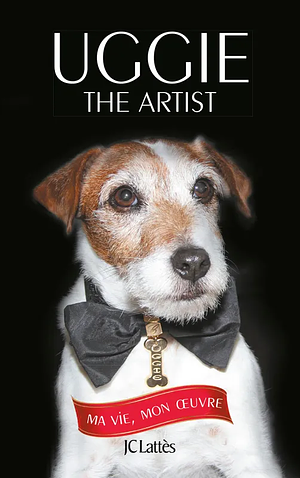 Uggie, the Artist by Uggie, Taylor Holden