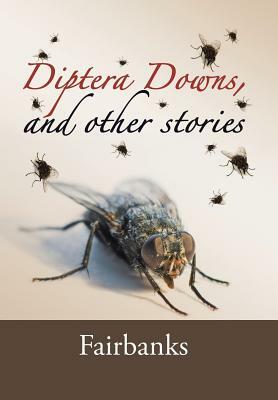 Diptera Downs, and Other Stories by Fairbanks