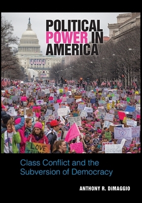 Political Power in America by Anthony R. Dimaggio