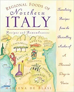 Regional Foods of Northern Italy: Recipes and Remembrances by Marlena de Blasi
