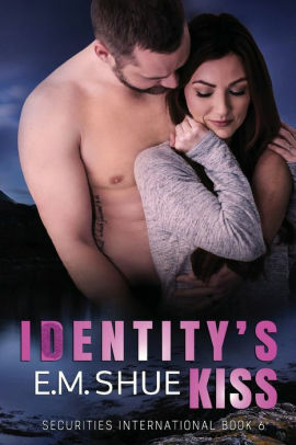 Identity's Kiss by E.M. Shue