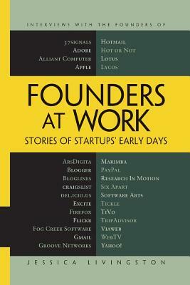 Founders at Work: Stories of Startups' Early Days by Jessica Livingston