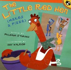 The Little Red Hen Makes a Pizza by Philemon Sturges, Amy Walrod