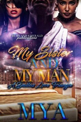 My Sister and My Man: A Dallas Love Triangle by Mya