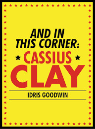 And in this corner, Cassius Clay by Idris Goodwin