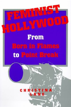 Feminist Hollywood: From Born in Flames to Point Break by Christina Lane