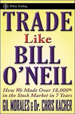 Trade Like an O'Neil Disciple: How We Made 18,000% in the Stock Market by Gil Morales, Gil Morales