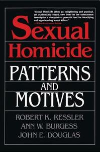 Sexual Homicide: Patterns and Motives- Paperback by Ann Wolbert Burgess, Robert K. Ressler, John E. Douglas