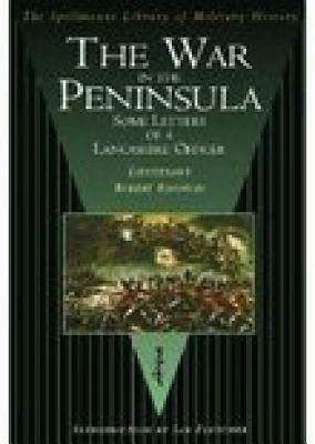 The War in the Peninsula: Some Letters of a Lancashire Officer by Lieutenant Robert Knowles