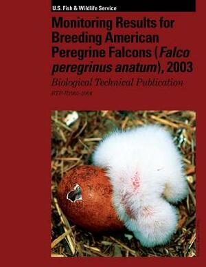 Monitoring Results for Breeding American Peregrine Falcons: Biological Technical Publication by U S Fish & Wildlife Service