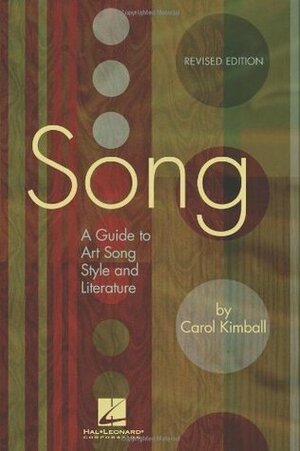 Song: A Guide to Art Song Style and Literature by Carol Kimball