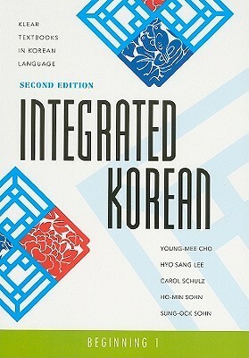 Integrated Korean: Beginning 1 by Carol Schulz, Ho-Min Sohn, Young-Mee Cho, Hyo Sang Lee, Sung-Ock Sohn