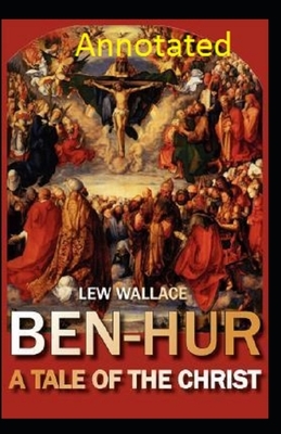 Ben-Hur: A Tale of the Christ Annotated by Lew Wallace