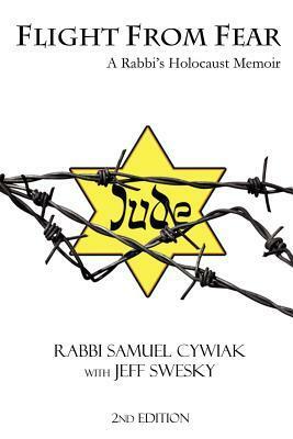 Flight from Fear: A Rabbi's Holocaust Memoir by Jeff Swesky, Samuel Cywiak