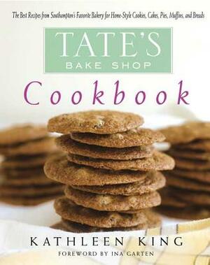 Tate's Bake Shop Cookbook: The Best Recipes from Southampton's Favorite Bakery for Homestyle Cookies, Cakes, Pies, Muffins, and Breads by Kathleen King