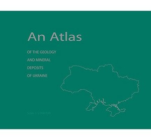 An Atlas of the Geology and Mineral Deposits of Ukraine by 