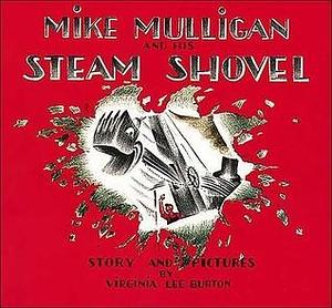 Mike Mulligan And His Steam Shovel by Virginia Lee Burton, Virginia Lee Burton