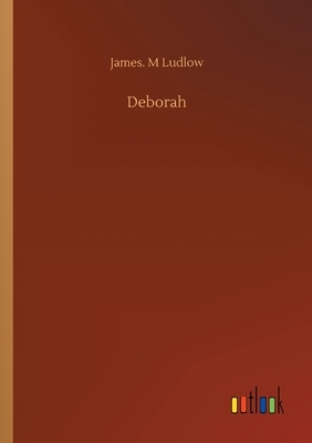 Deborah by James M. Ludlow