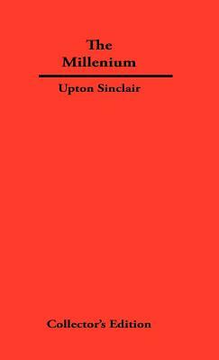 The Millenium by Upton Sinclair